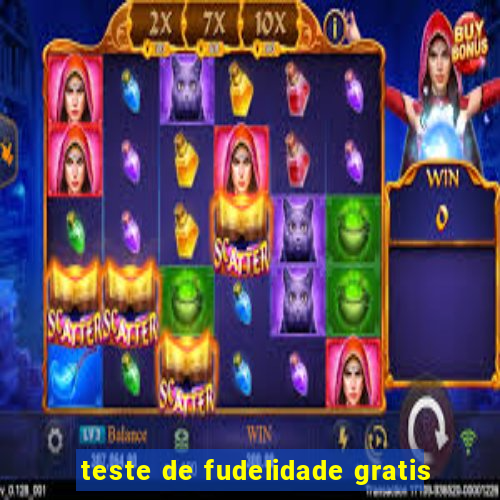 teste de fudelidade gratis